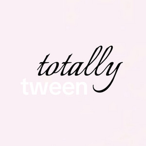 Totally Tween
