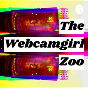 THE WEBCAM GIRL ZOO | Podcast on Spotify