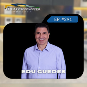 Motorgrid Podcast - Edu Guedes - Ep. 291