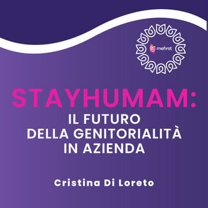Stayhumam: il futuro della genitorialità in azienda | Podcast on ...