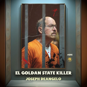 Joseph DeAngelo: El Golden State Killer - 391 (con: Meny Saenz