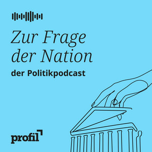 Zur Frage der Nation. Der profil-Politikpodcast podcast cover