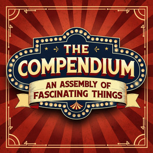 The Compendium: An Assembly of Fascinating Things