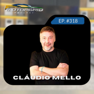 Motorgrid Podcast - Cláudio Mello - Ep. 318