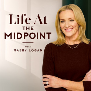 Life At The Midpoint with Gabby Logan podcast cover