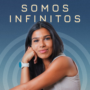 Somos Infinitos | Podcast on Spotify