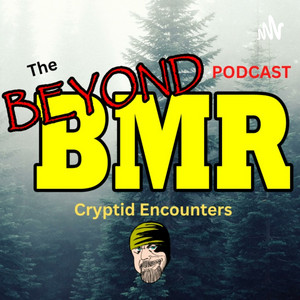 The Beyond BMR Podcast- Cryptid Encounters 