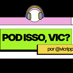 Pod Isso, Vic? | Podcast on Spotify