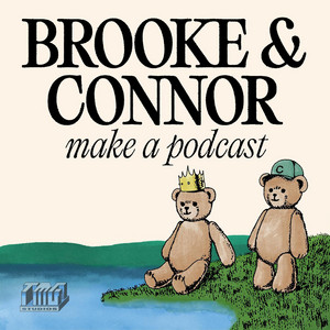 Brooke and Connor Make A Podcast podcast cover