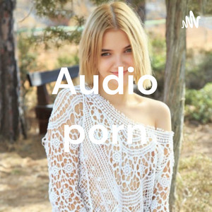 Audio porn | Podcast on Spotify