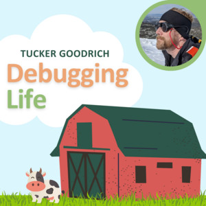 Tucker Goodrich: Debugging Life | Podcast on Spotify