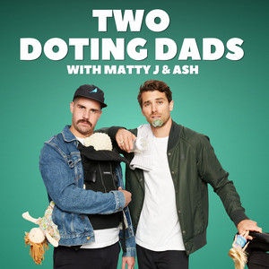Two Doting Dads with Matty J & Ash podcast cover