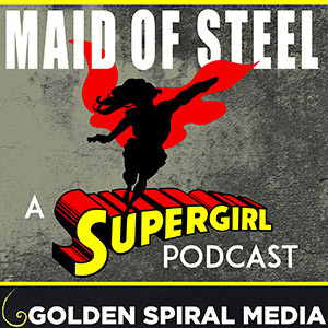 Maid of Steel: A Supergirl Podcast | Podcast on Spotify