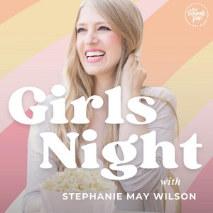 Girls Night with Stephanie May Wilson | Podcast on Spotify