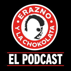 Erazno y La Chokolata El Podcast podcast cover