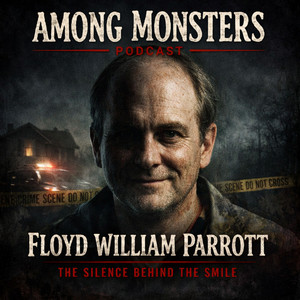 S2E24: Floyd William Parrott The Silence Behind The Smile - Among Monsters  | Podcast on Spotify