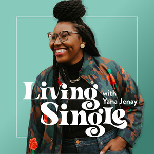 Living Single with Yana Jenay | Podcast on Spotify
