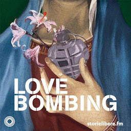 Love bombing - Storie di manipolazione podcast cover