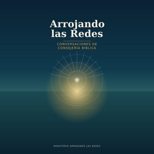 Carátula del podcast Arrojando las Redes: Conversaciones de Consejería Bíblica