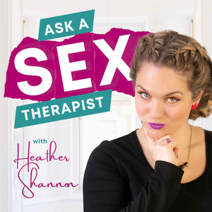 Ask A Sex Therapist with Heather Shannon | Podcast on Spotify