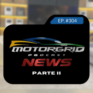 Motorgrid Podcast - MGB News - parte 2 - Ep. 304