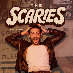 The Scaries with Matty Rossi | Podcast on Spotify