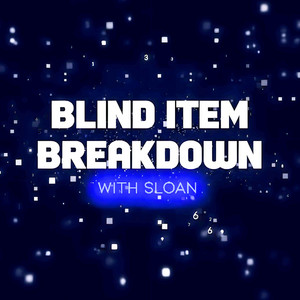 Blind Item Breakdown - Hosted by Sloan