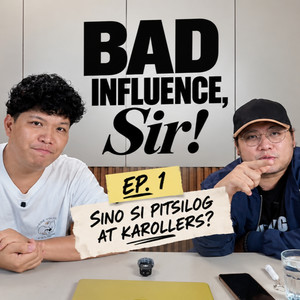 Bad Influence, Sir! Ep. 1 "Paano Nagsimula Si Pitsilog at karollers?" podcast artwork