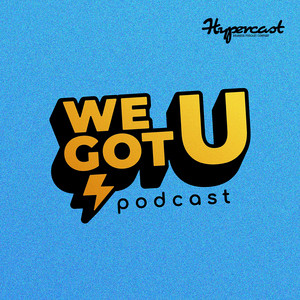 WE GOT U PODCAST | Podcast on Spotify