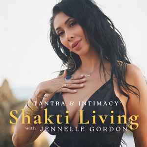 Shakti Living with Jennelle Gordon | Podcast on Spotify
