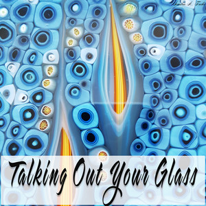 Talking Out Your Glass