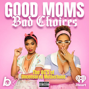 Good Moms Bad Choices | Podcast on Spotify