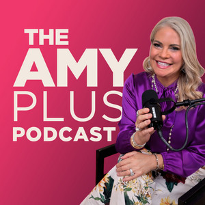 The Amy Plus Podcast