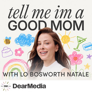 Tell Me I'm a Good Mom with Lo Bosworth Natale