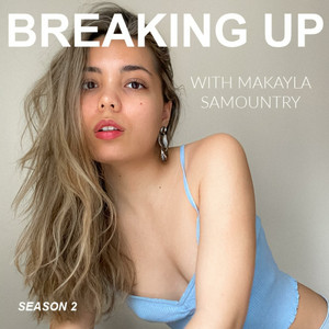 Breaking Up with Makayla Samountry | Podcast on Spotify