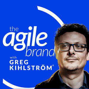 The Agile Brand with Greg Kihlström® | What CMOs Need to Know About Marketing Technology, AI & CX | Podcast on Spotify