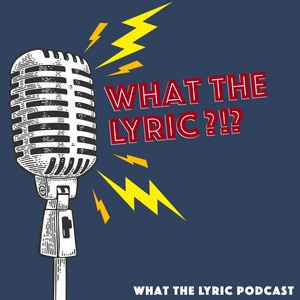 What the Lyric | Podcast on Spotify