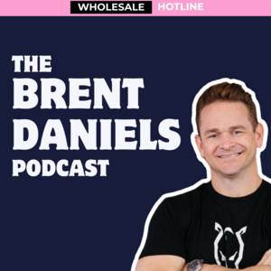 Wholesale Hotline | The Brent Daniels Podcast