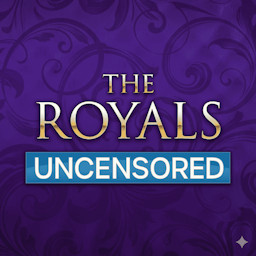 The Royals Uncensored