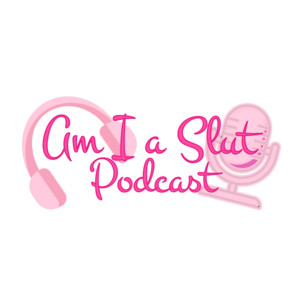 Am I a Slut | Podcast on Spotify