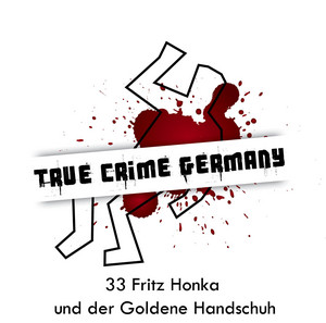 #33 Fritz Honka und der Goldene Handschuh - True Crime Germany | Podcast on  Spotify