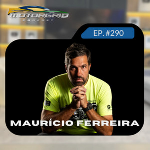 Motorgrid Podcast - Maurício Ferreira - Ep. 290