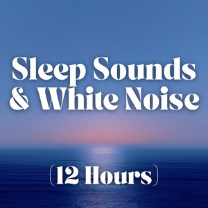 Sleep Sounds and White Noise (12 Hours)