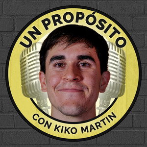 Un Propósito con Kiko Martin podcast cover