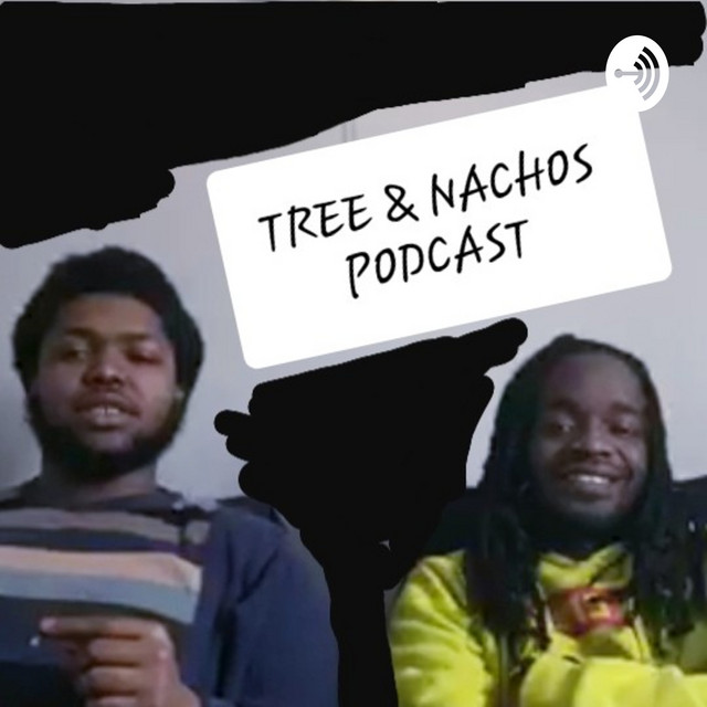 TREE AND NACHOS | Podcast on Spotify
