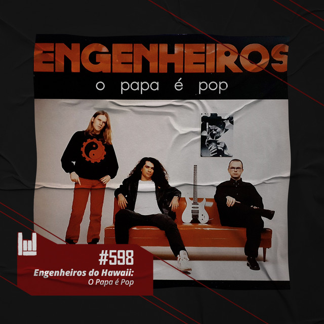 CMM #598 - Engenheiros do Hawaii: O Papa é Pop