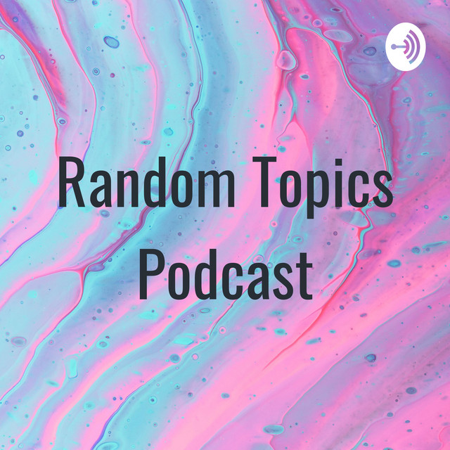Random Topics Podcast | Podcast on Spotify