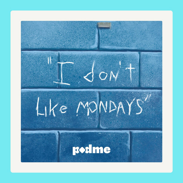 I Don't Like Mondays | Podcast on Spotify