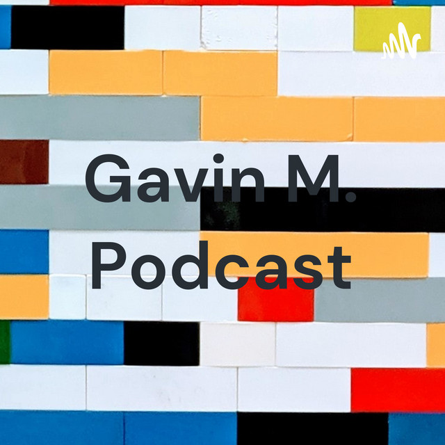 Gavin M. Podcast | Podcast on Spotify