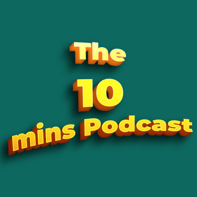 The 10 Minutes Podcast | Podcast on Spotify